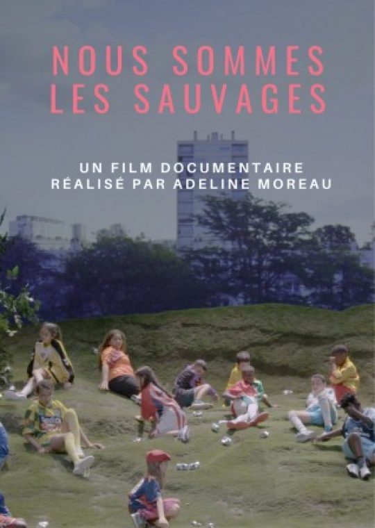 "Nous sommes les sauvages" Un documentaire d'Adeline Moreau